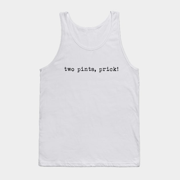 Two Pints Prick Tank Top by LittleBoxOfLyrics